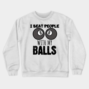 I beat people with my balls Crewneck Sweatshirt